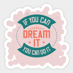 if you can dream it, you can do it Sticker